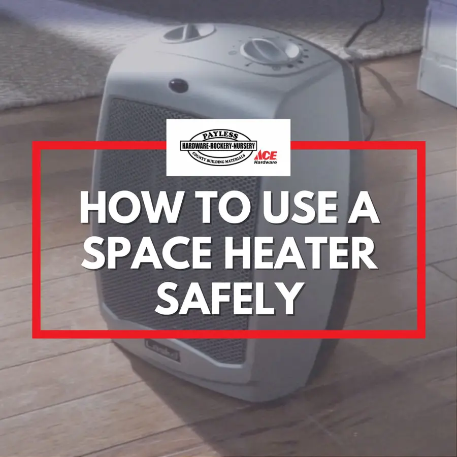 How to Use a Space Heater Safely - Tips from Payless Hardware, Rockery, and Nursery
